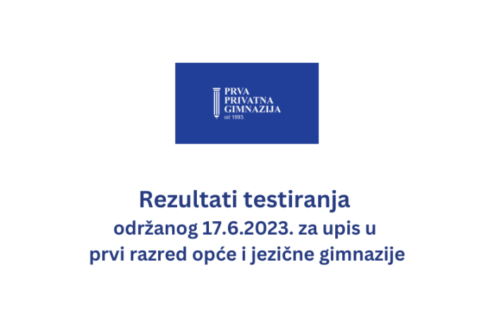 Rezultati testiranja 17.6.2023. PPG prva privatna gimnazija zagreb